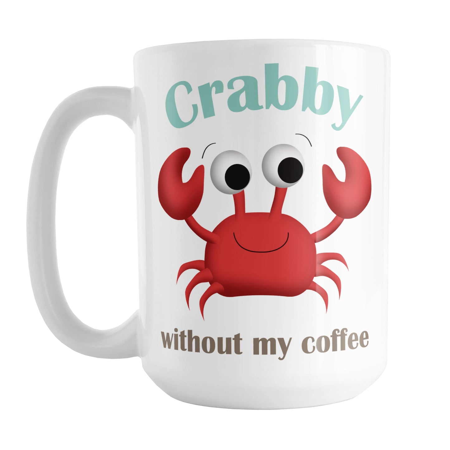 Crabby without my Coffee - Cute Crab Mug (15oz) at Amy's Coffee Mugs. A ceramic coffee mug designed with a fun and cute red crab illustration and the words "Crabby without my coffee" in teal and brown above and below the crab on both sides of the mug.