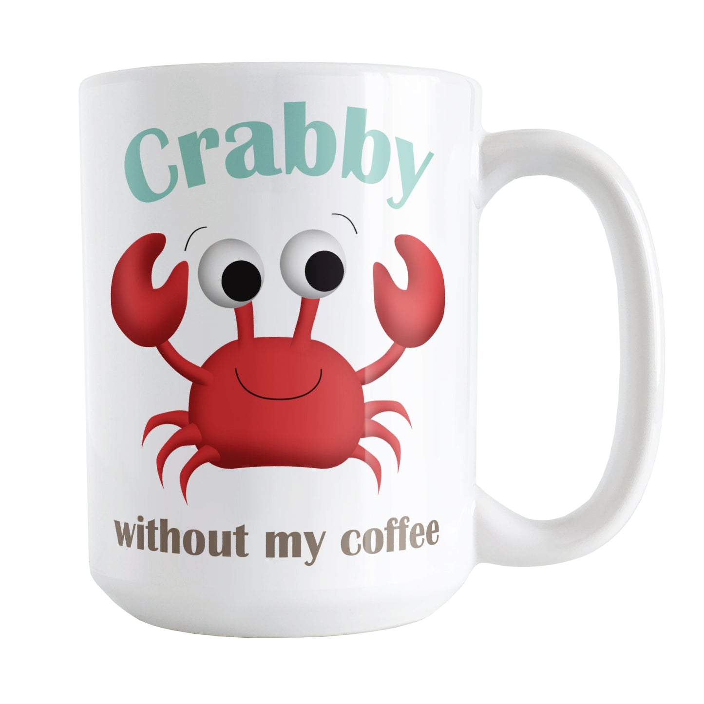 Crabby without my Coffee - Cute Crab Mug (15oz) at Amy's Coffee Mugs. A ceramic coffee mug designed with a fun and cute red crab illustration and the words "Crabby without my coffee" in teal and brown above and below the crab on both sides of the mug.