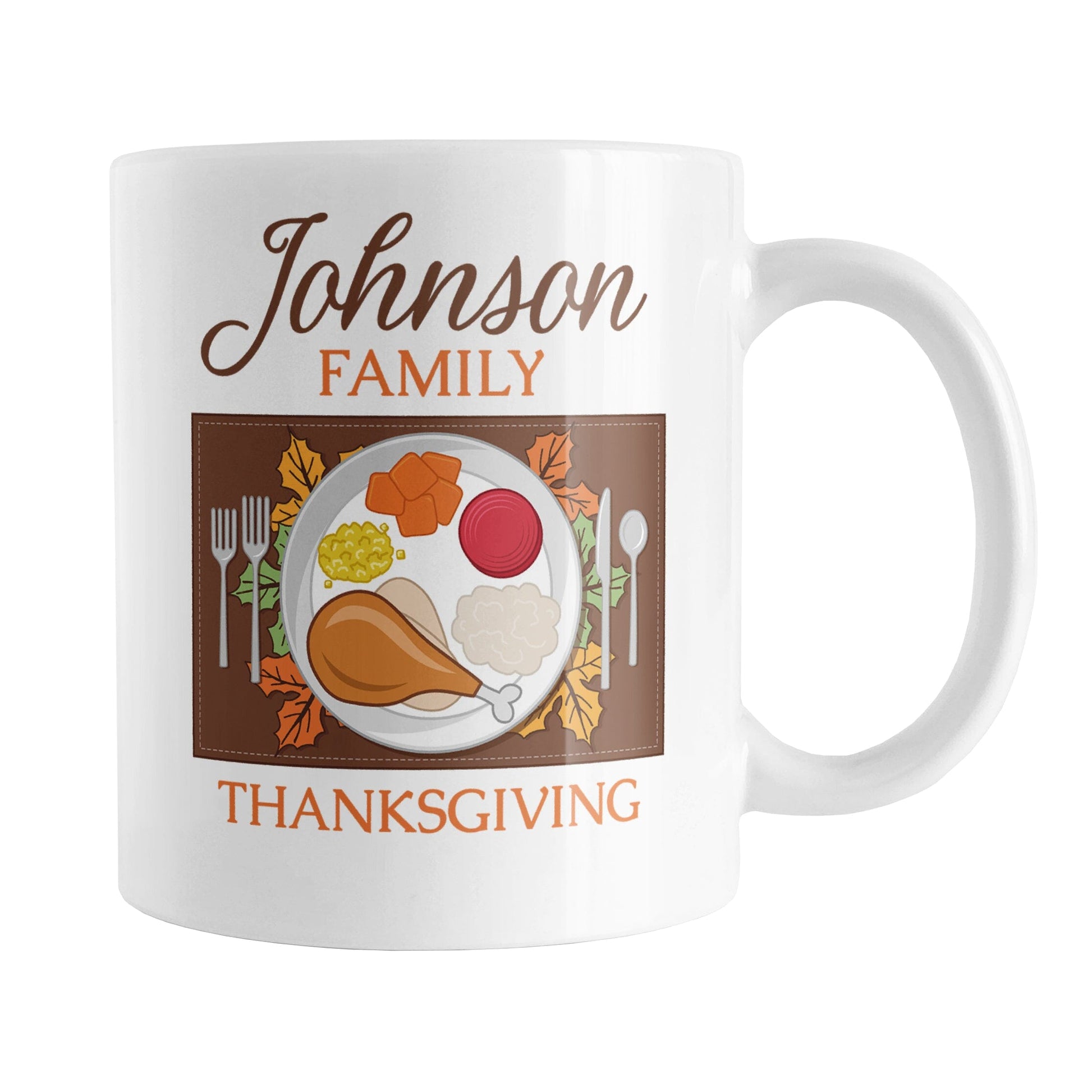 Personalized Family Thanksgiving Dinner Mug (11oz) at Amy's Coffee Mugs. A ceramic coffee mug designed with an illustration of a holiday turkey dinner place setting on both sides of the mug. Your family name is custom printed in a brown script font along with "family Thanksgiving" in orange, printed in continuance above and below the place setting design.