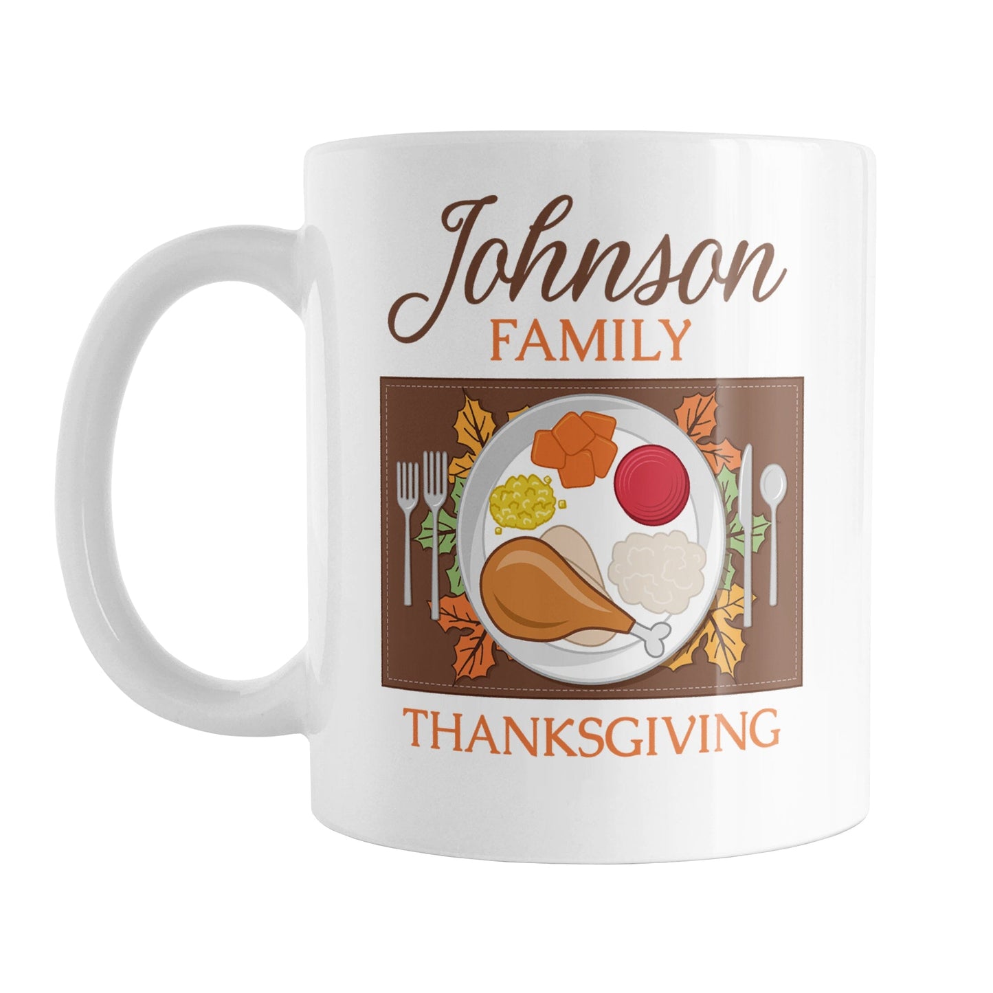 Personalized Family Thanksgiving Dinner Mug (11oz) at Amy's Coffee Mugs. A ceramic coffee mug designed with an illustration of a holiday turkey dinner place setting on both sides of the mug. Your family name is custom printed in a brown script font along with "family Thanksgiving" in orange, printed in continuance above and below the place setting design.