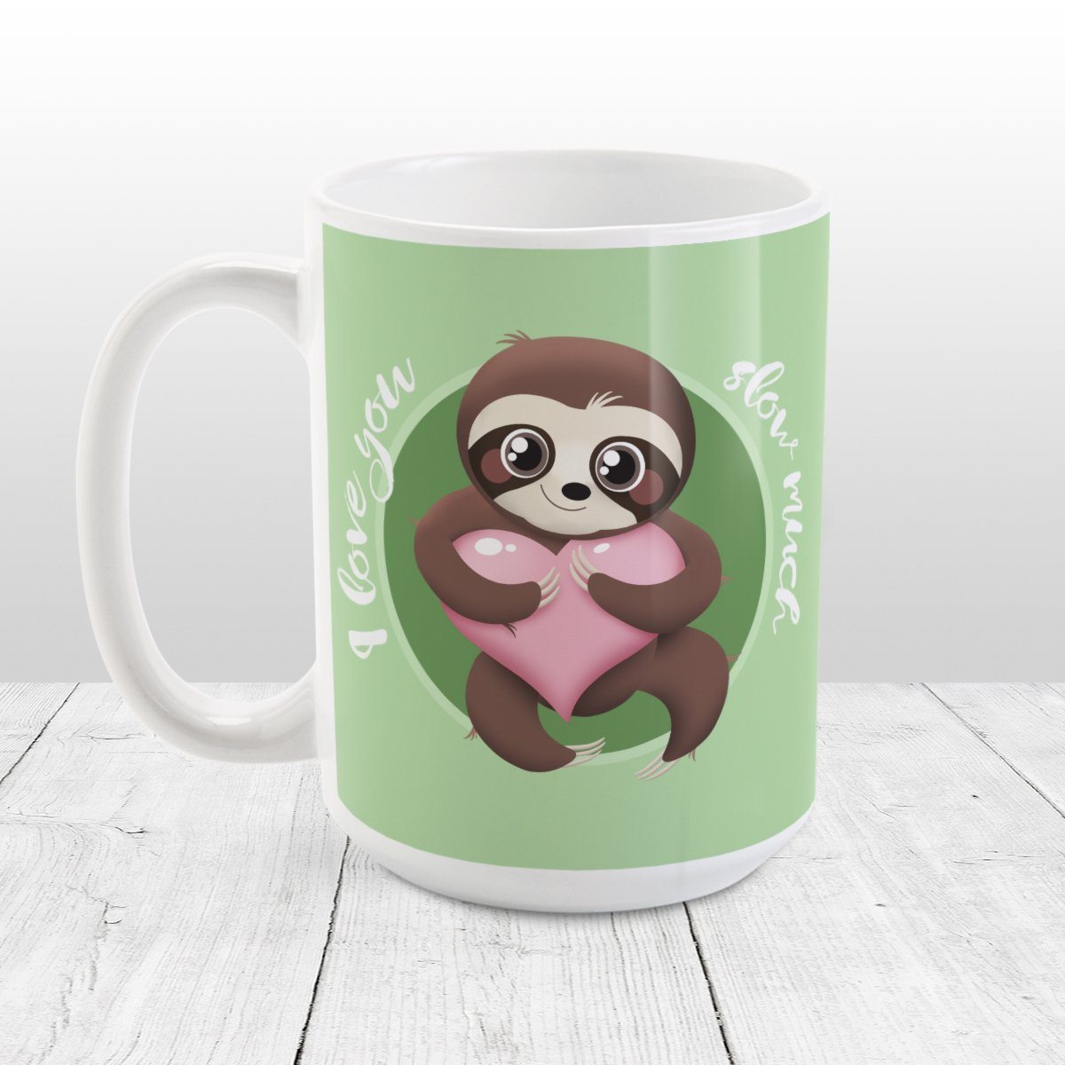 I Love You Slow Much - Cute Sloth Mug at Amy's Coffee Mugs