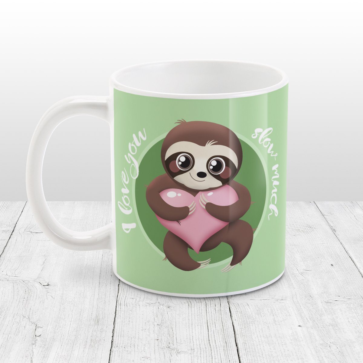 I Love You Slow Much - Cute Sloth Mug at Amy's Coffee Mugs