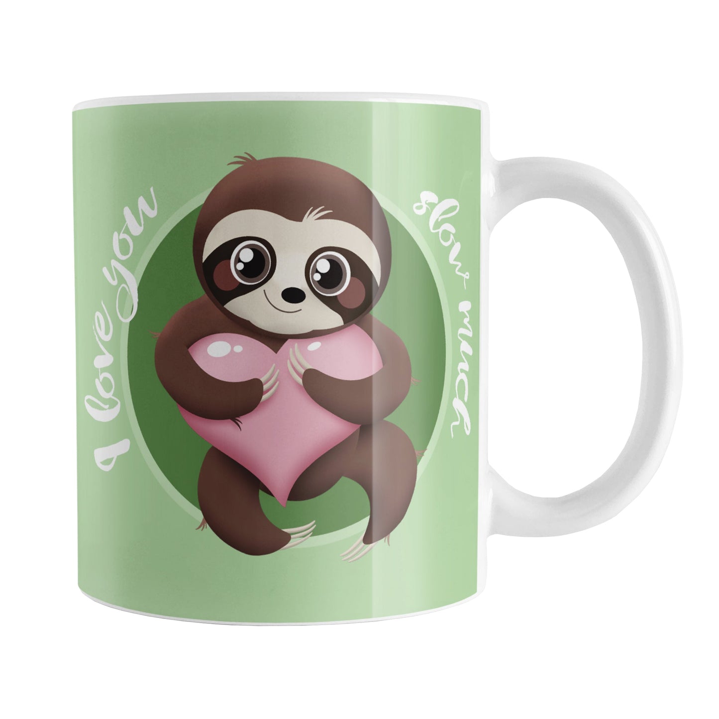 I Love You Slow Much Cute Sloth Mug (11oz) at Amy's Coffee Mugs