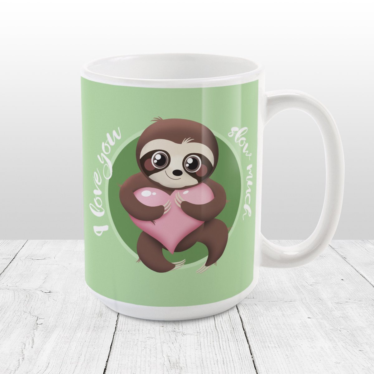 I Love You Slow Much - Cute Sloth Mug at Amy's Coffee Mugs